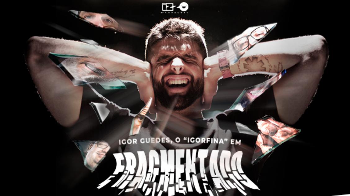 Imagem do evento Igor Guedes, o 'IGORFINA' EM FRAGMENTADO