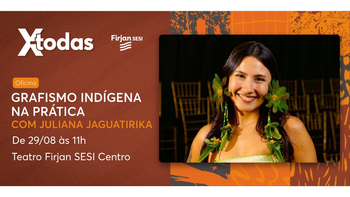 Imagem do evento FESTIVAL X-TODAS – Oficina de Grafismo indígena na prática com Juliana Jaguatirika - Teatro Firjan SESI Centro