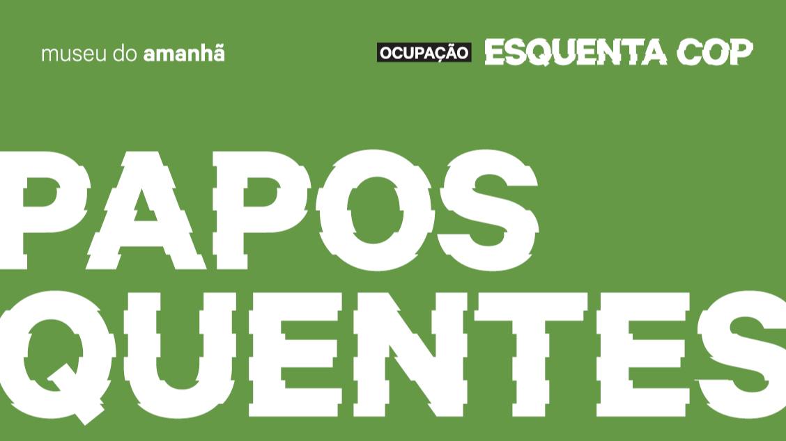 Imagem do evento Papos Quentes: O Que Esperar da COP 30?