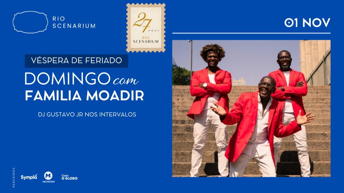 Imagem do evento VÉSPERA DE FERIADO COM FAMILIA MOADIR NO RIO SCENARIUM  01.11
