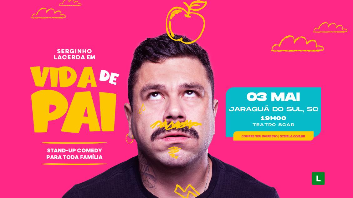 Imagem do evento SERGINHO LACERDA - VIDA DE PAI - JARAGUÁ DO SUL/SC