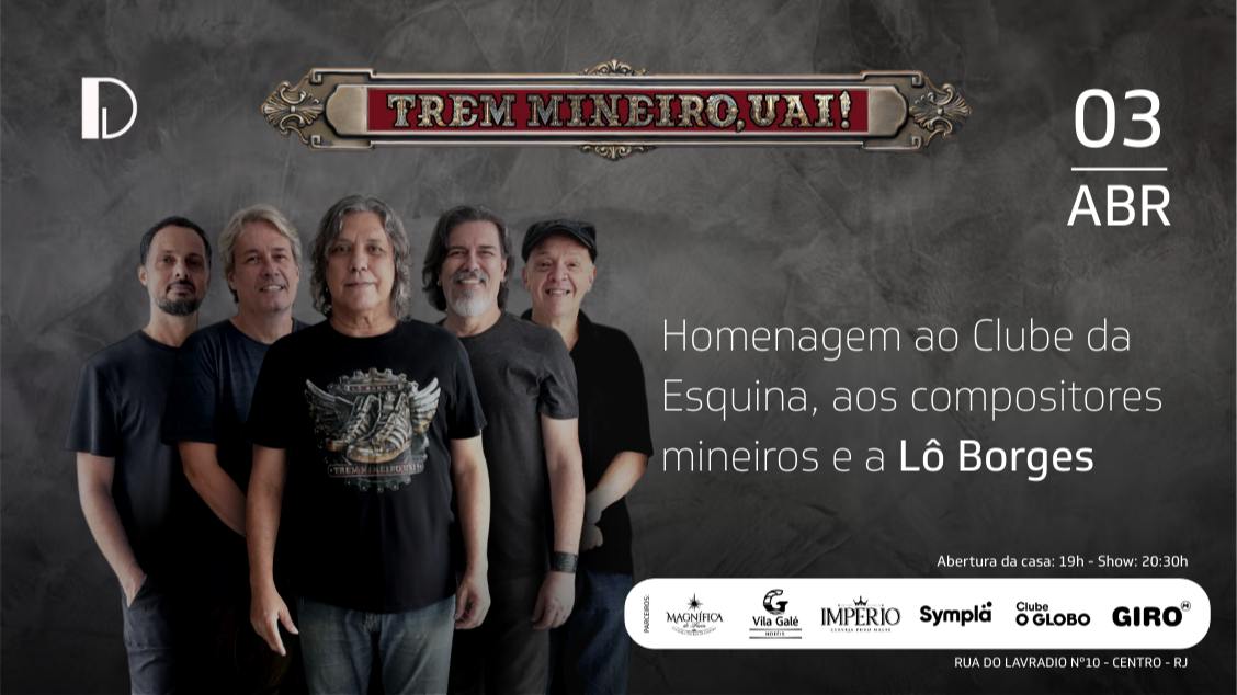 TREM MINEIRO, UAI!  - Homenagem ao Clube da Esquina, aos compositores mineiros e a Lô Borges   03.04