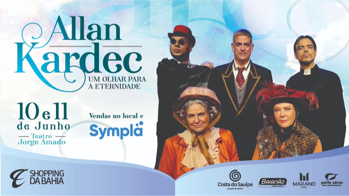 ALLAN KARDEC – UM OLHAR PARA A ETERNIDADE em Salvador