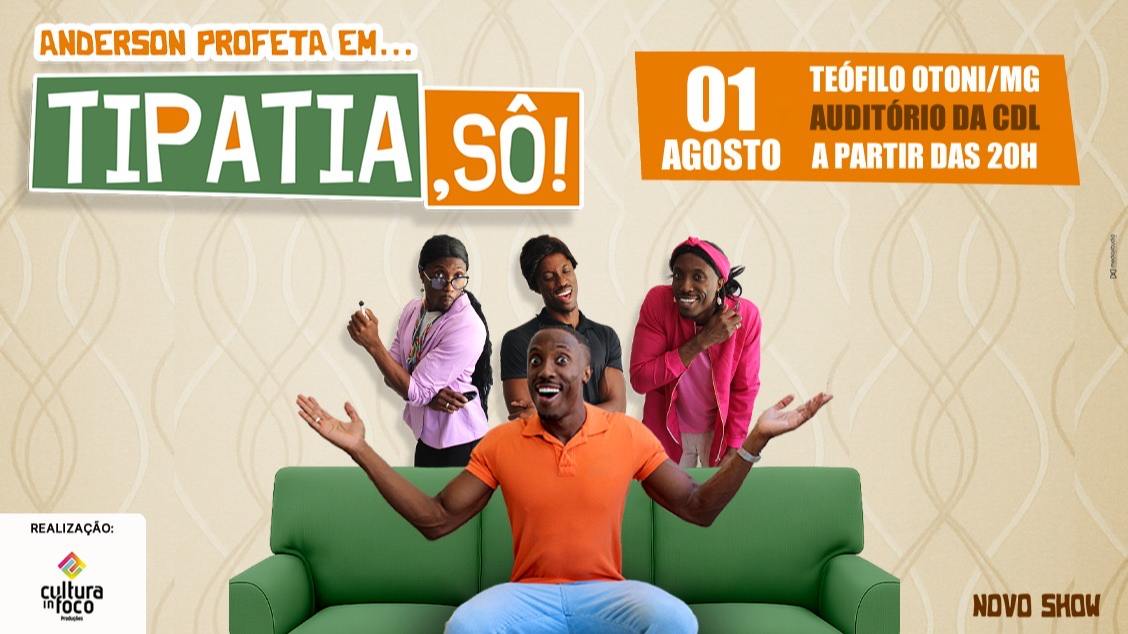 Anderson Profeta em… Tipatia, Sô Teófilo Otoni