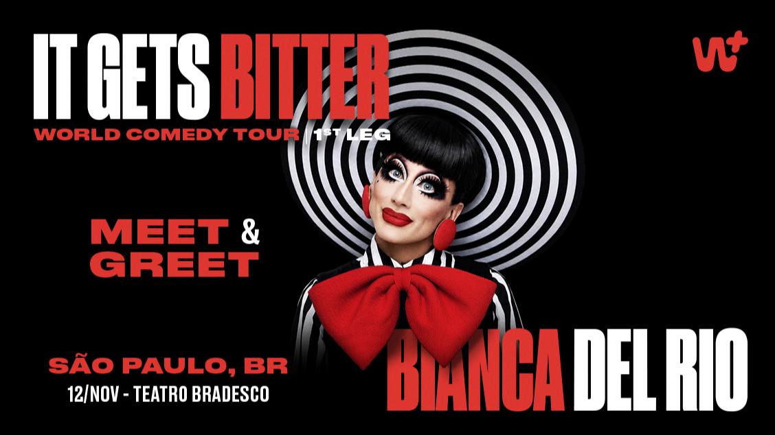 BIANCA DEL RIO: IT GETS BITTER - MEET&GREET SÃO PAULO