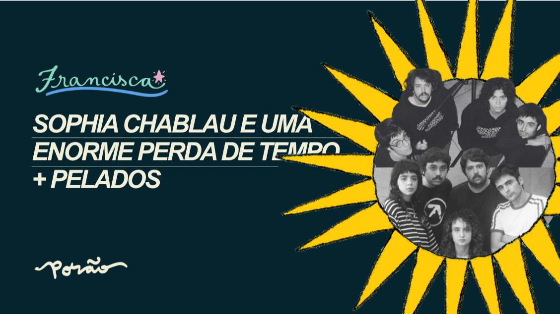 Sophia Chablau e Uma Enorme Perda de Tempo + Pelados - São Paulo, SP