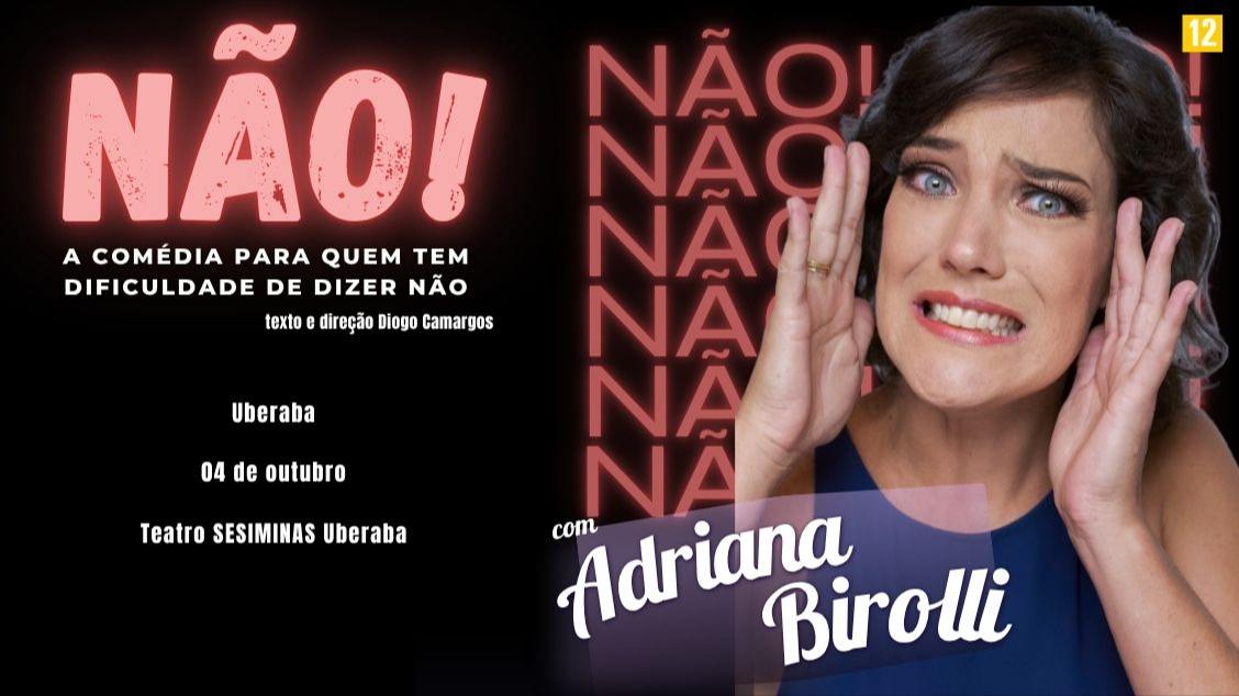 Adriana Birolli em NÃO! A COMÉDIA PARA QUEM TEM DIFICULDADE DE DIZER NÃO