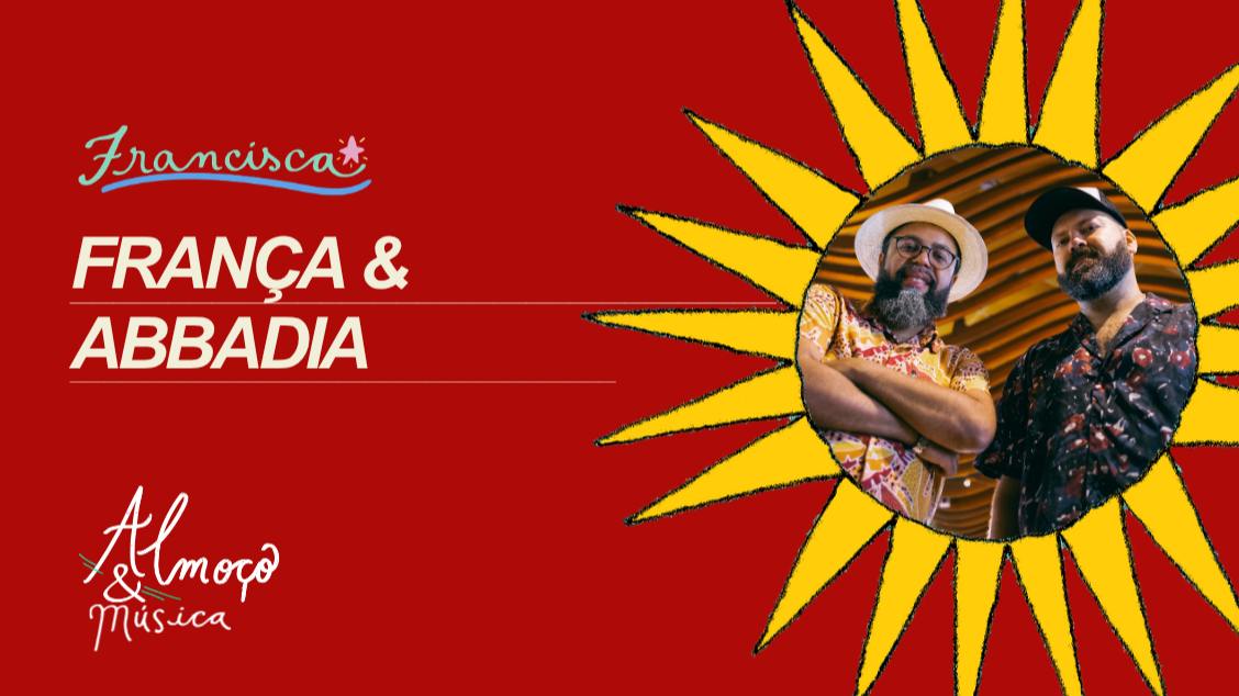 Imagem da fonte — SÁB 24 // França e Abbadia // ALMOÇO & MÚSICA