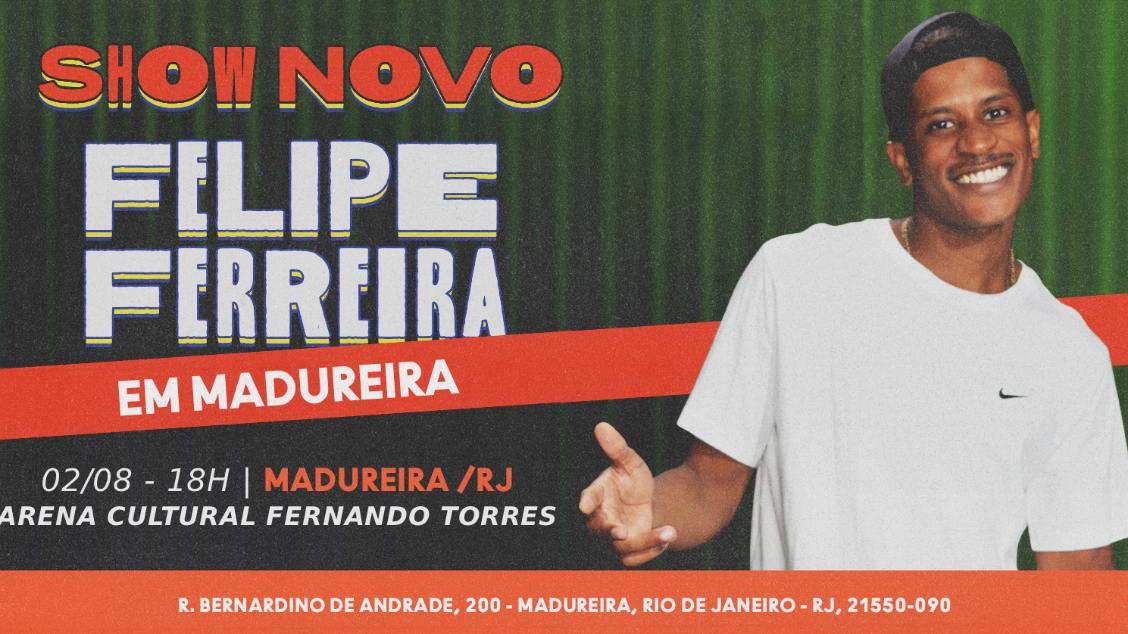 FELIPE FERREIRA: SHOW NOVO EM MADUREIRA