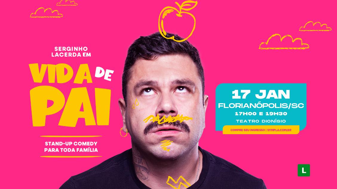 Imagem do evento SERGINHO LACERDA - VIDA DE PAI - FLORIANÓPOLIS/SC