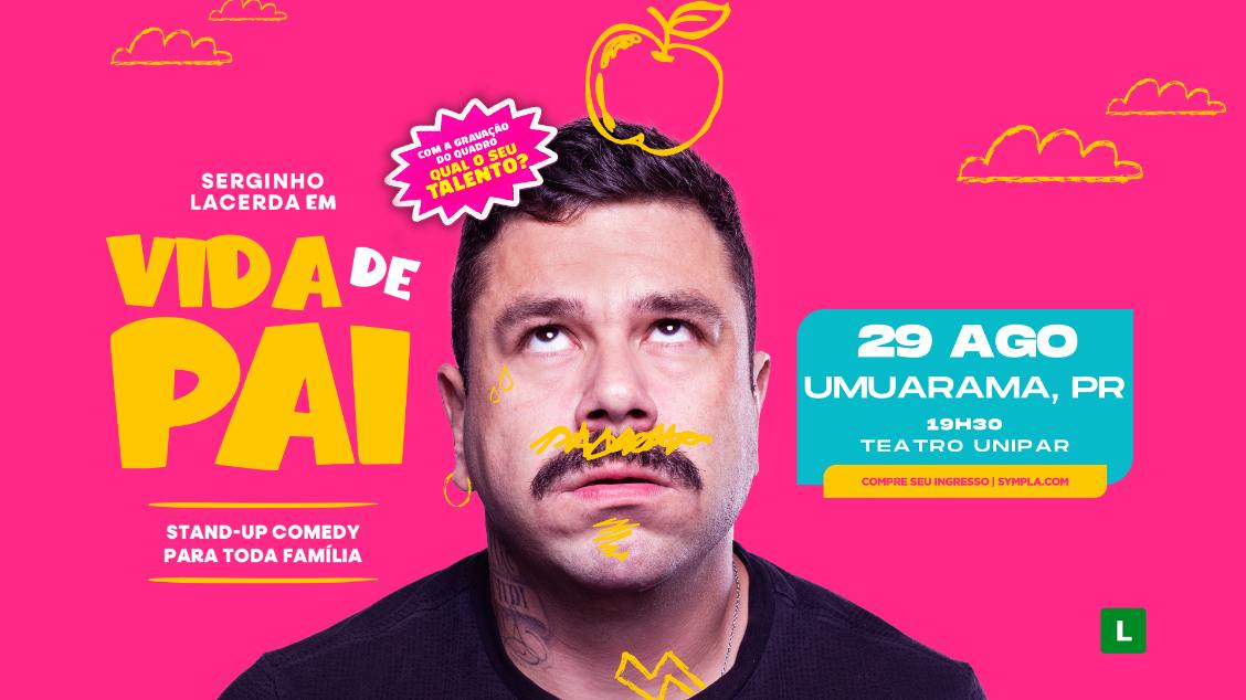 SERGINHO LACERDA em UMUARAMA/PR - VIDA DE PAI