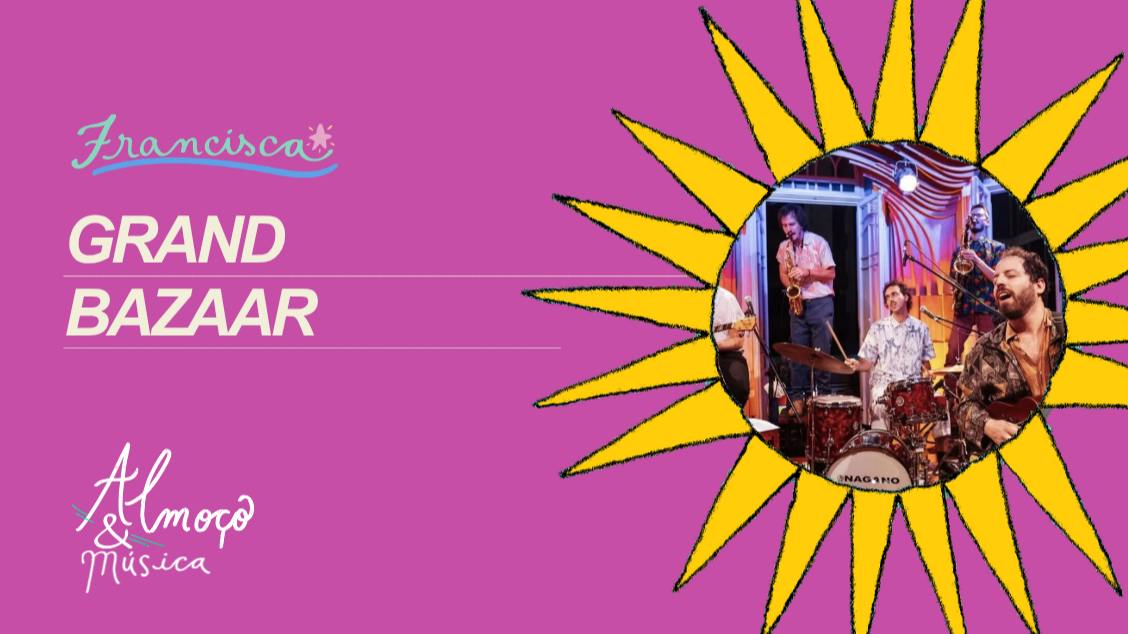 11h30 às 14h - SÁB 11 // Grand Bazaar // ALMOÇO & MÚSICA - São Paulo, SP