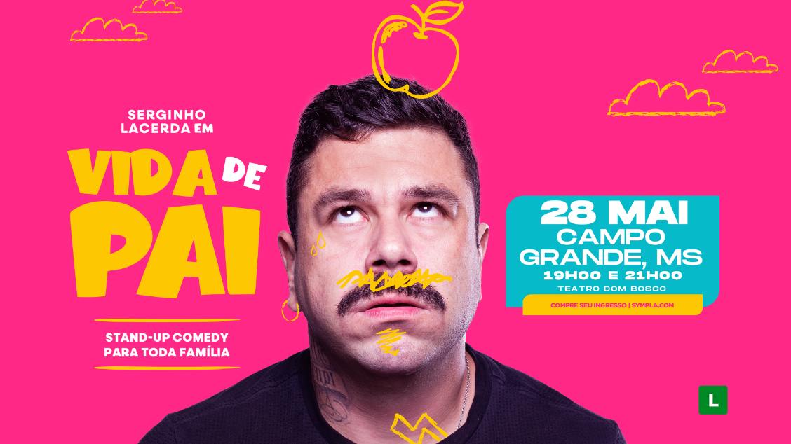 Imagem do evento SERGINHO LACERDA - VIDA DE PAI - CAMPO GRANDE/MS