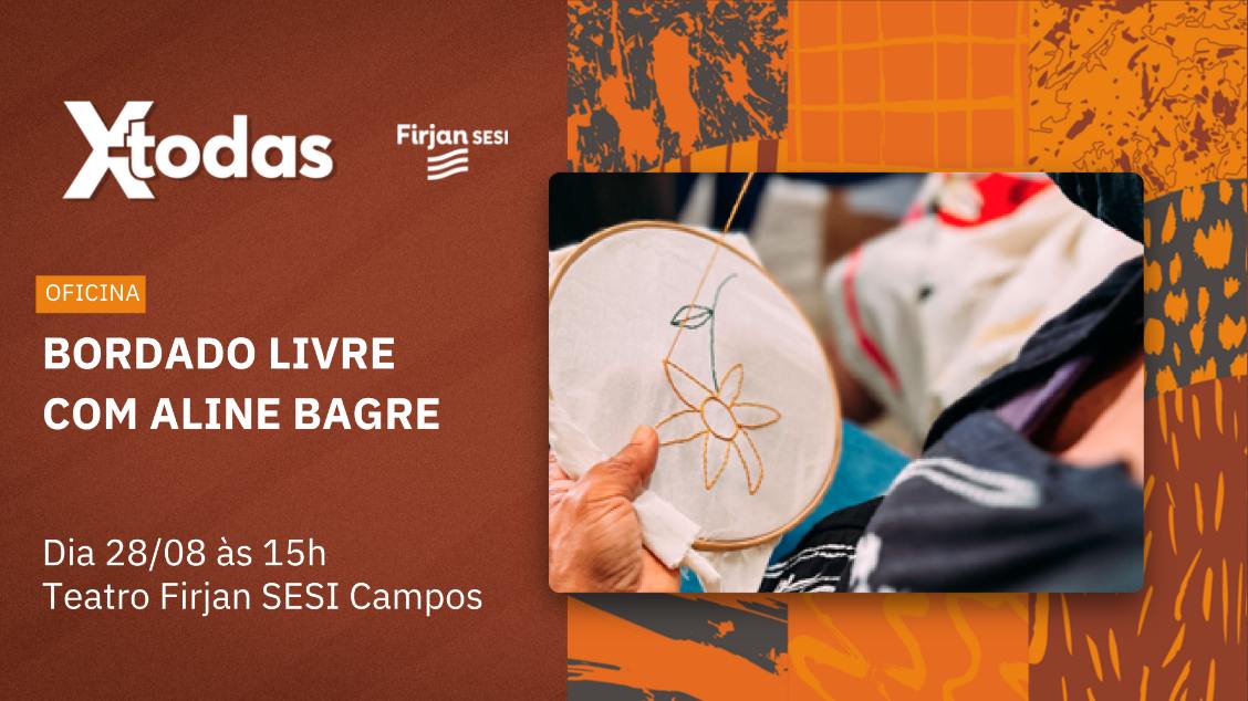 Imagem do evento Festival X-TODAS: Oficina - BORDADO LIVRE COM ALINE BAGRE - TEATRO FIRJAN SESI CAMPOS