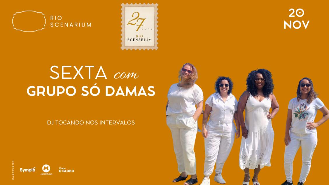 GRUPO SÓ DAMAS NO RIO SCENARIUM 20.11 - Rio de Janeiro, RJ