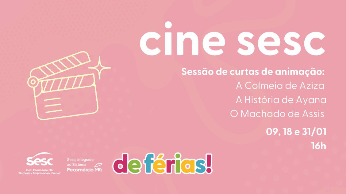 Imagem do evento CINE SESC – DE FÉRIAS - SESSÃO DE CURTAS ANIMAÇÃO: A COLMÉIA DE AZIZA I A HISTÓRIA DE AYANA I O MACHADO DE ASSIS