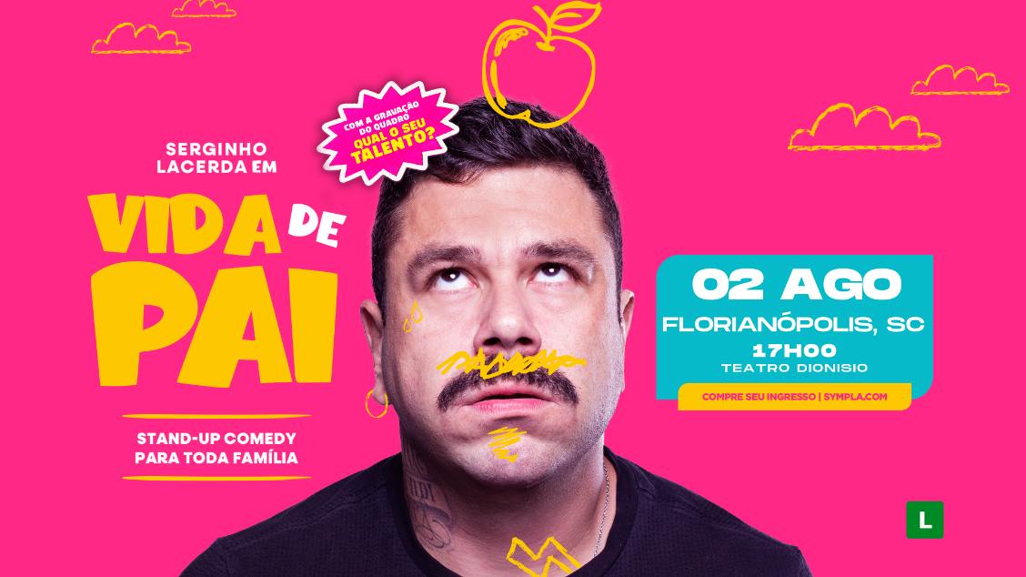 Imagem do evento  SERGINHO LACERDA em FLORIANÓPOLIS/SC - VIDA DE PAI 