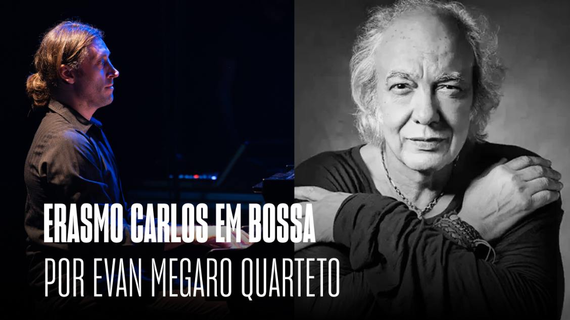 Imagem da fonte — Erasmo Carlos em Bossa por Evan Megaro Quinteto - Jazz e Vinhos (Rolha Free)
