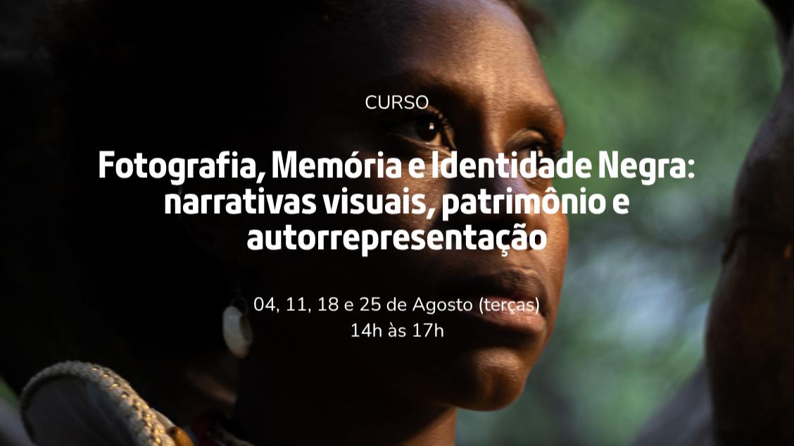 Curso - Fotografia, Memória e Identidade Negra: narrativas visuais, patrimônio e autorrepresentação