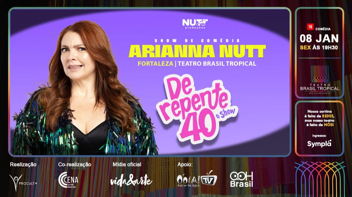 Imagem do evento Arianna Nutt em 'De Repente 40' - Fortaleza