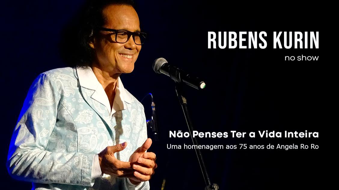 Banner Rubens Kurin - Uma homenagem aos 75 anos de Angela Ro Ro