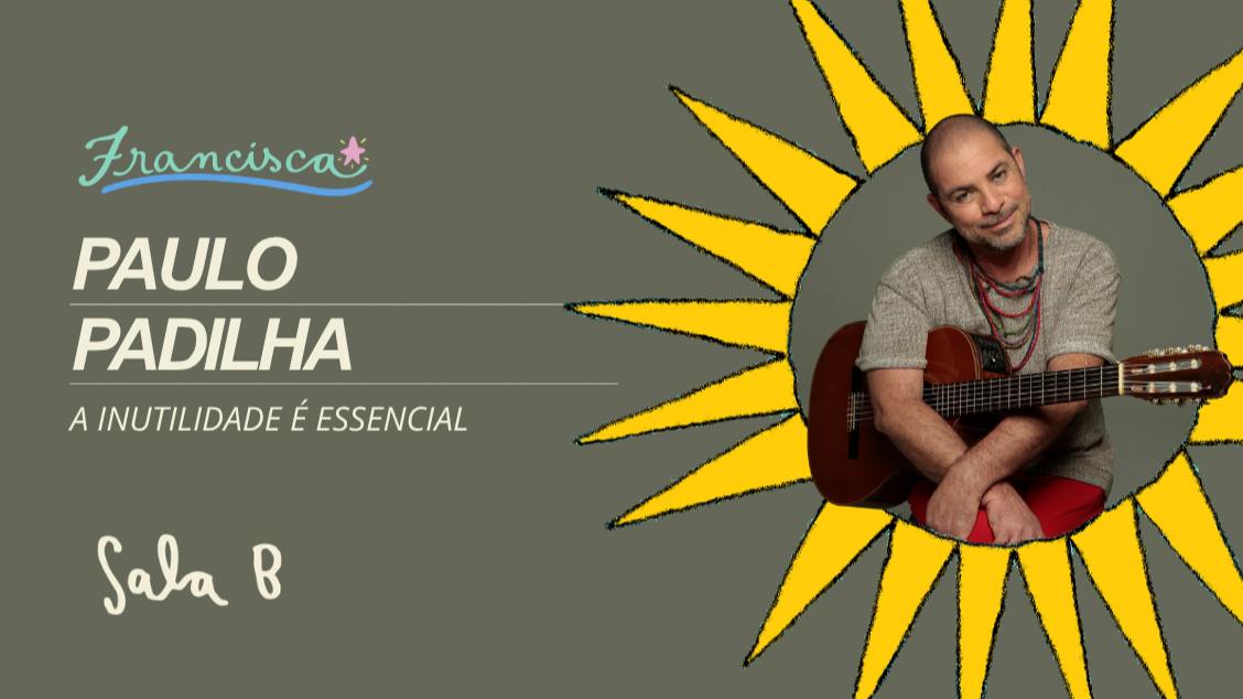 Paulo Padilha // A Inutilidade é Essencial (30 anos de canções)
