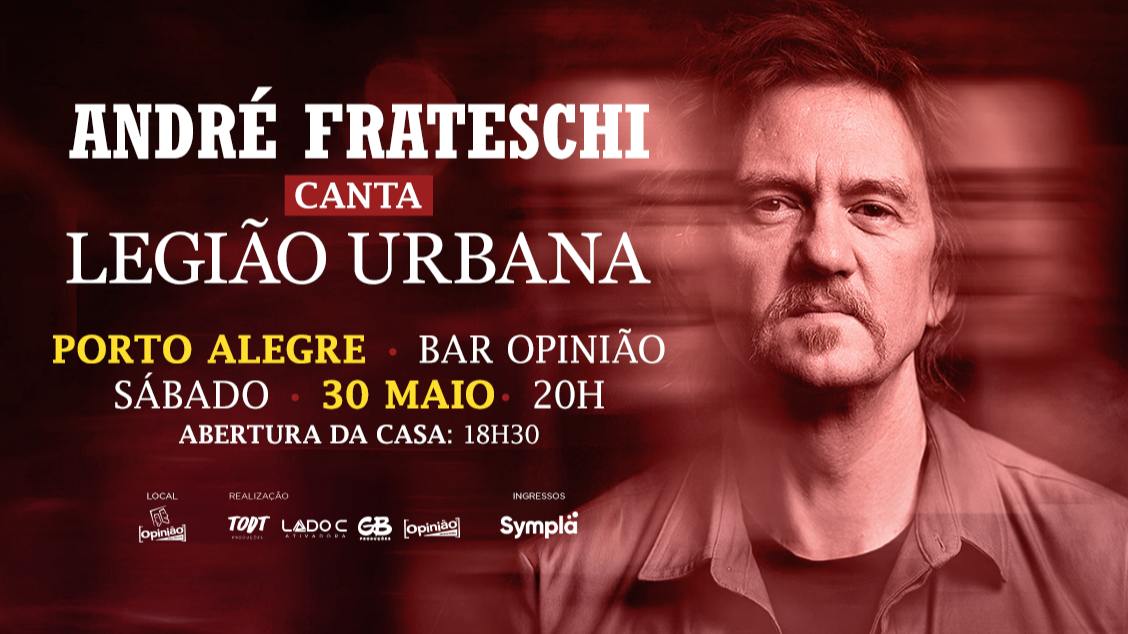 André Frateschi Canta Legião Urbana - 30/05/26 em Porto Alegre